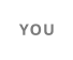 YOU